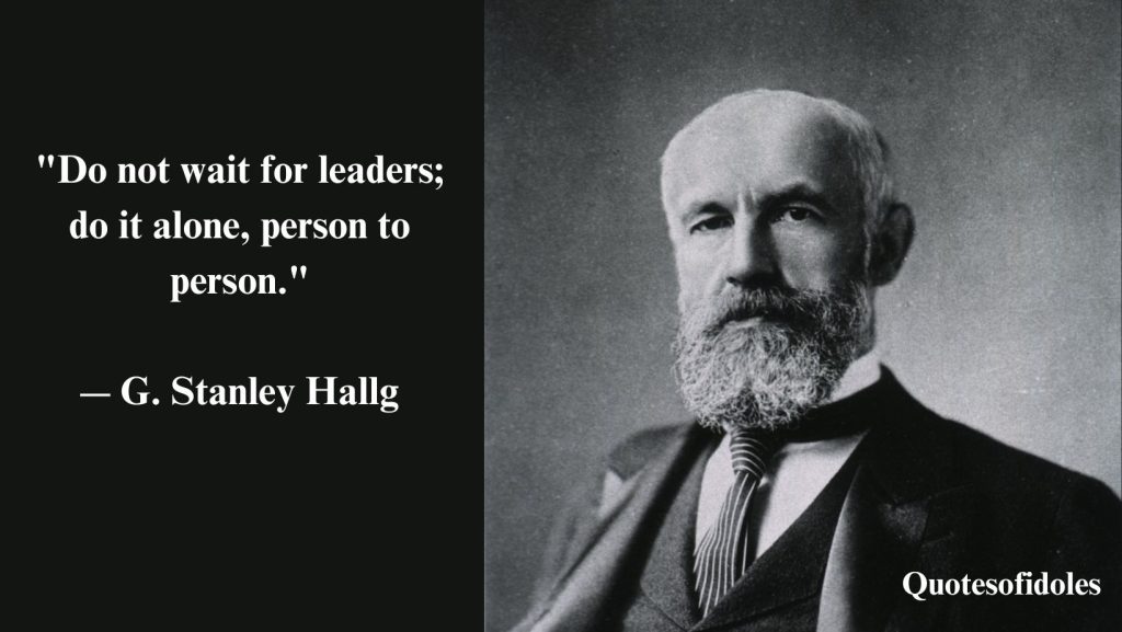 All Time famous Quotes of G. Stanley Hall