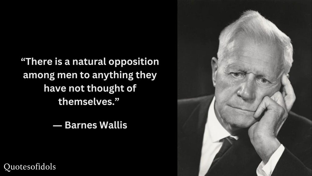 All Time Famous Quotes of Barnes Wallis