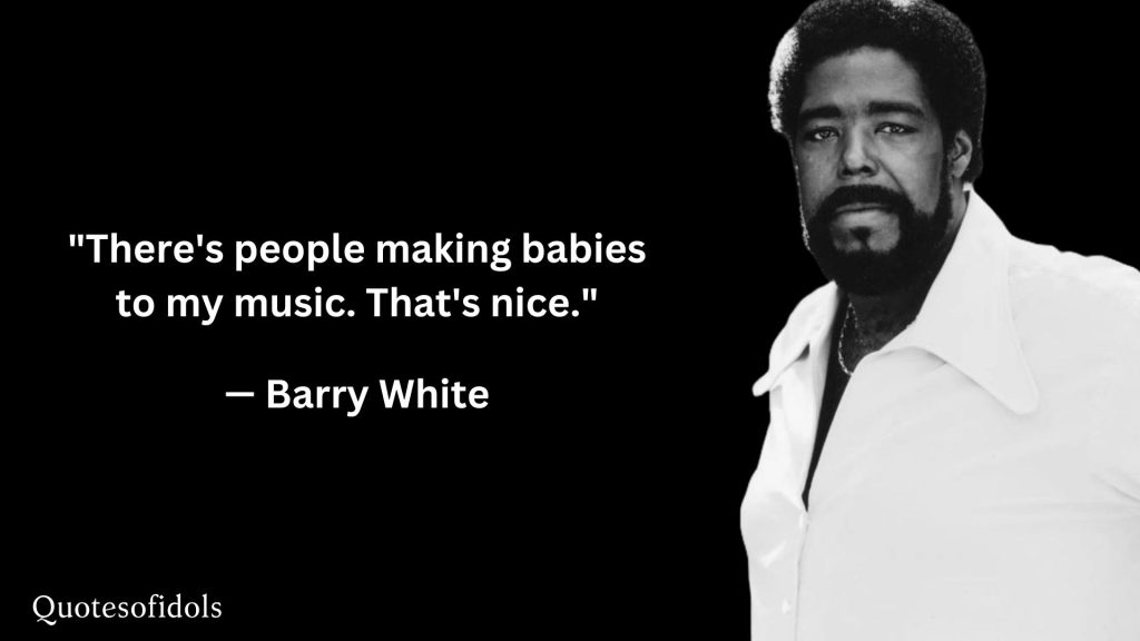 All Time Famous Quotes of Barry White