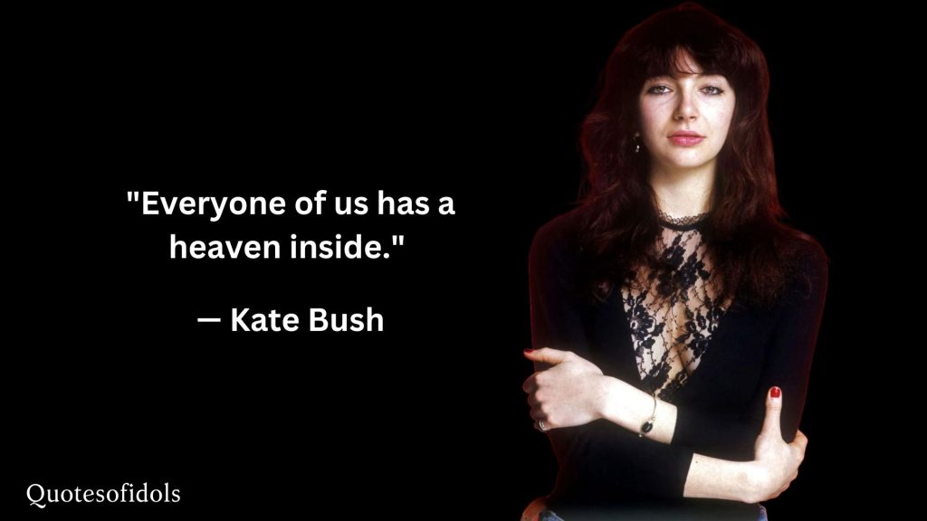 All Time Famous Quotes of Kate Bush