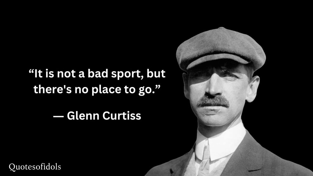 All Time Famous Quotes of Glenn Curtiss