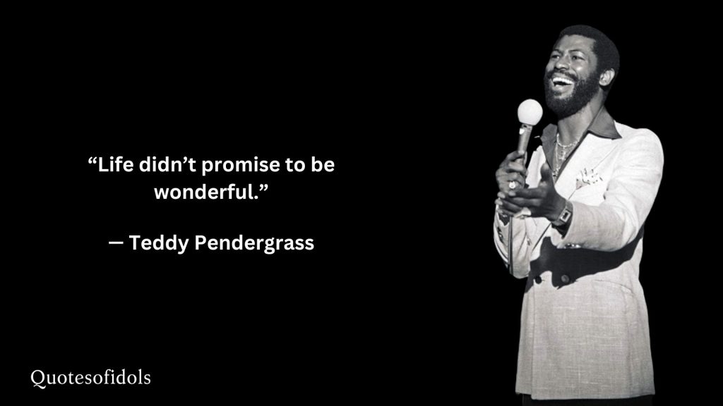 All Time Famous Quotes of Teddy Pendergrass