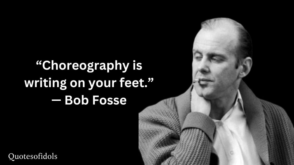 All Time Famous Quotes of Bob Fosse