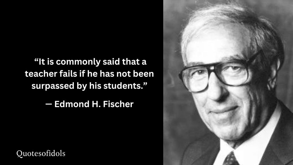 All Time Famous Quotes of Edmond H. Fischer