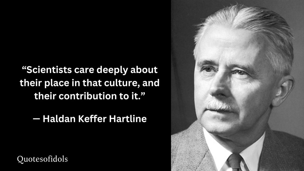 All Time Famous Quotes of Haldan Keffer Hartline