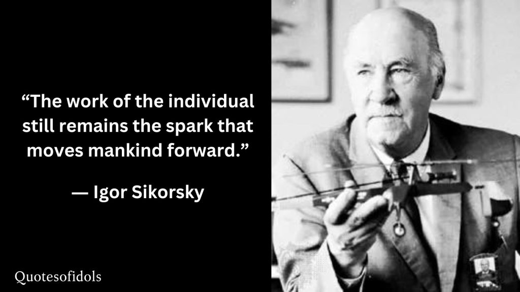 All Time Famous Quotes of Igor Sikorsky - Quotesofidols