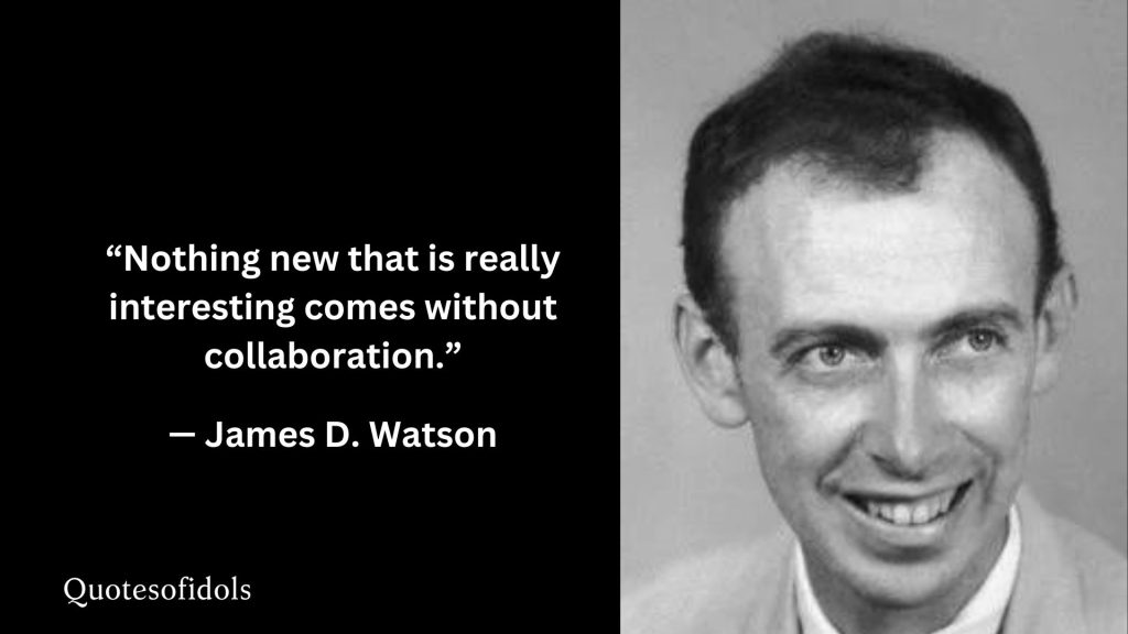 All Time Famous Quotes of James Watson