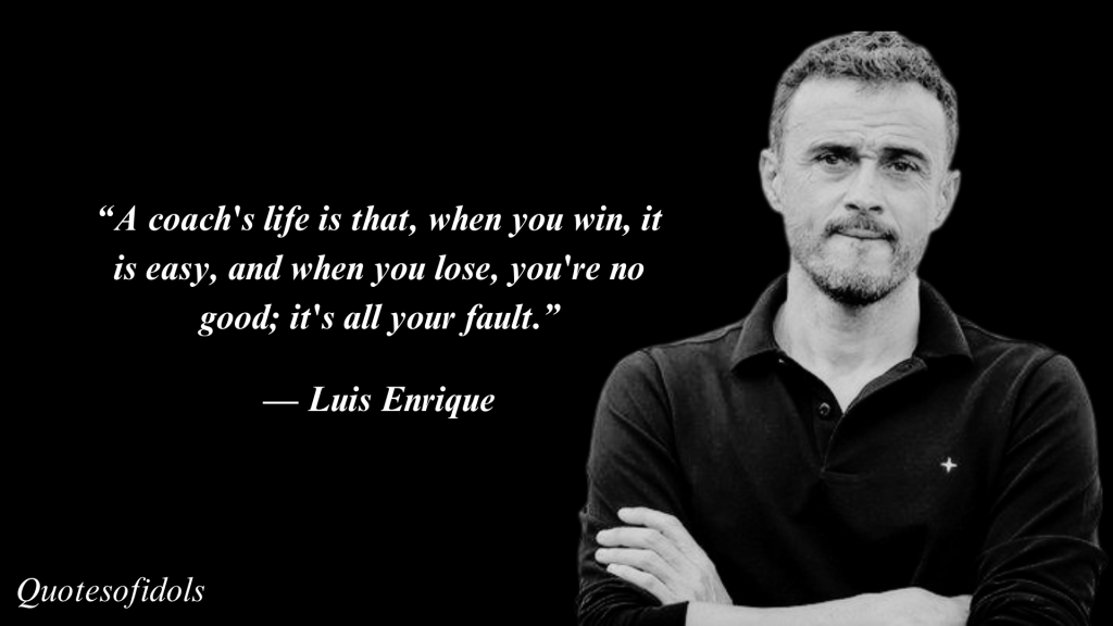 All Time Famous Quotes of Luis Enrique