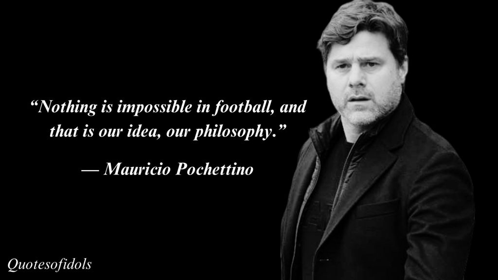 All Time Famous Quotes of Mauricio Pochettino