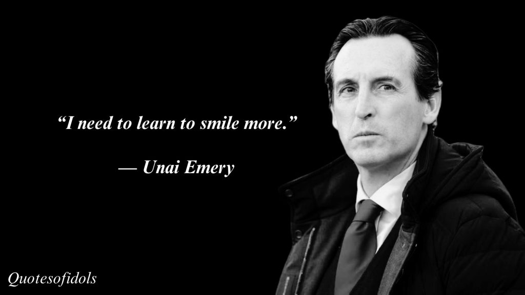 All Time Famous Quotes of Unai Emery