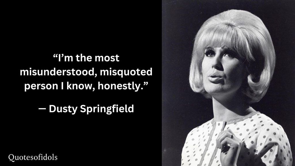 All Time Famous Quotes of Dusty Springfield