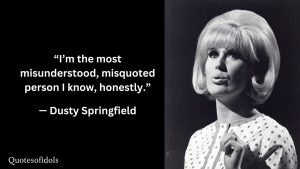 Dusty Springfield Quotes