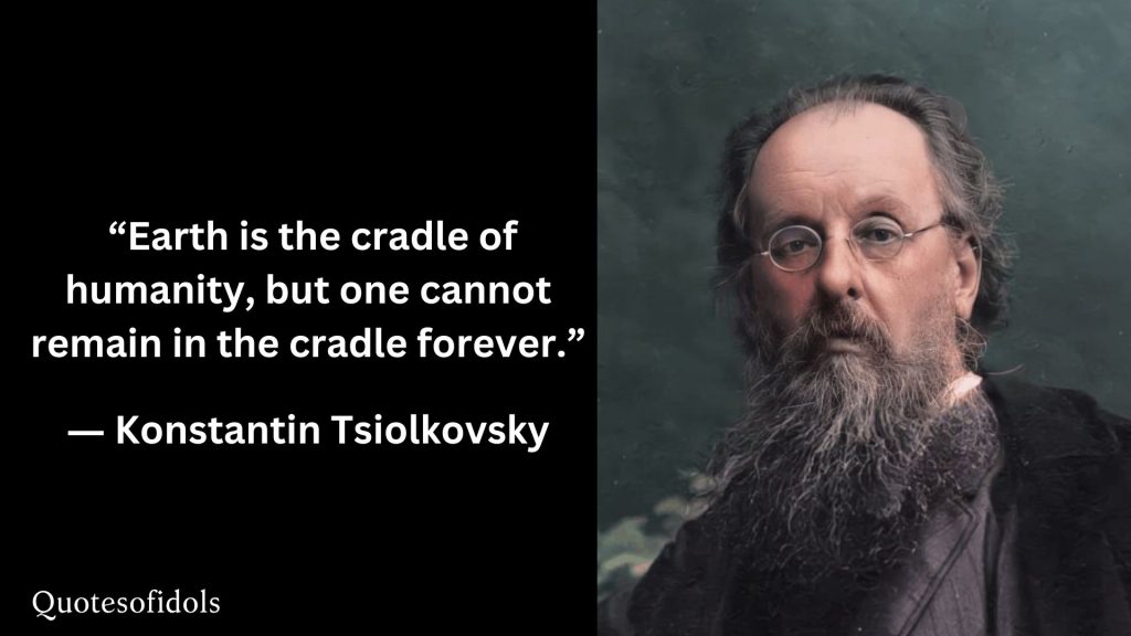 All Time Famous Quotes of Konstantin Tsiolkovsky