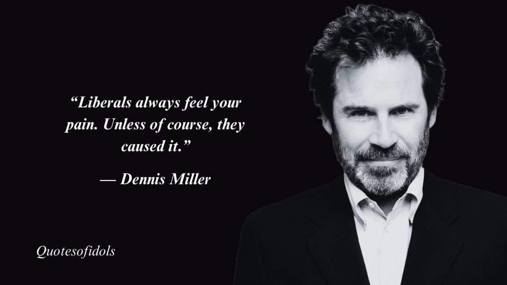 All Time Famous Quotes by Comedian Dennis Miller