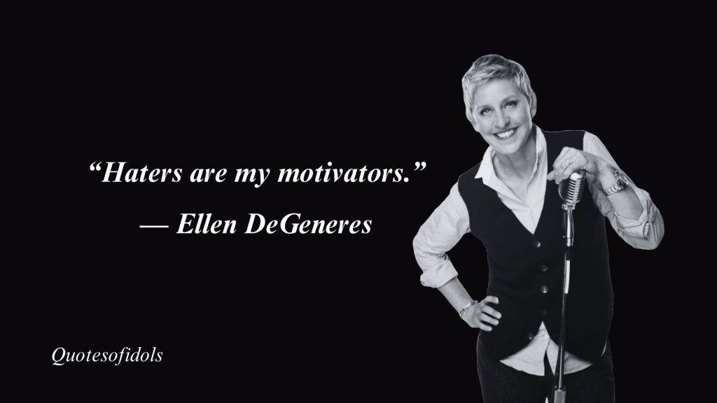 All Time Famous Quotes by Comedian Ellen DeGeneres