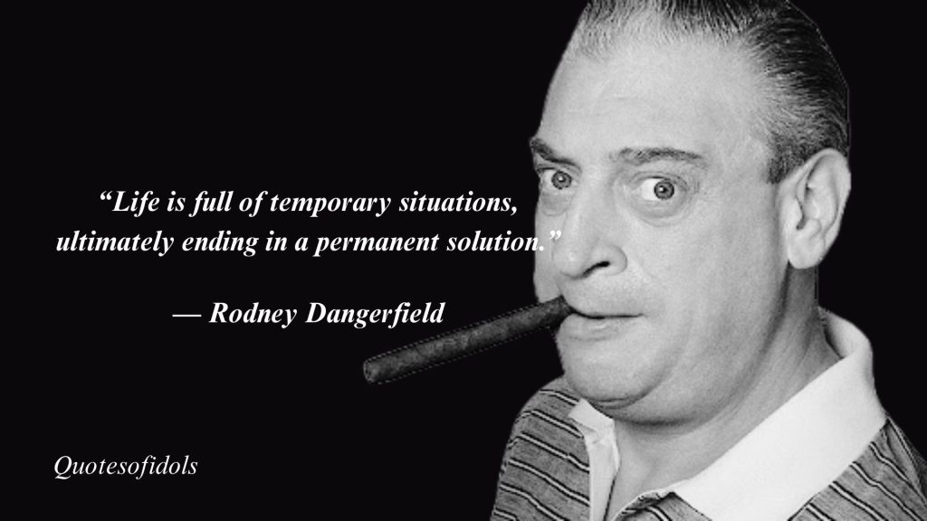 All Time Famous Quotes By Comedian Rodney Dangerfield