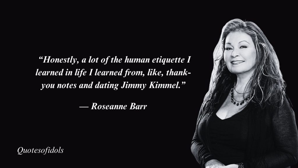 All Time Famous Quotes By Comedian Roseanne Barr