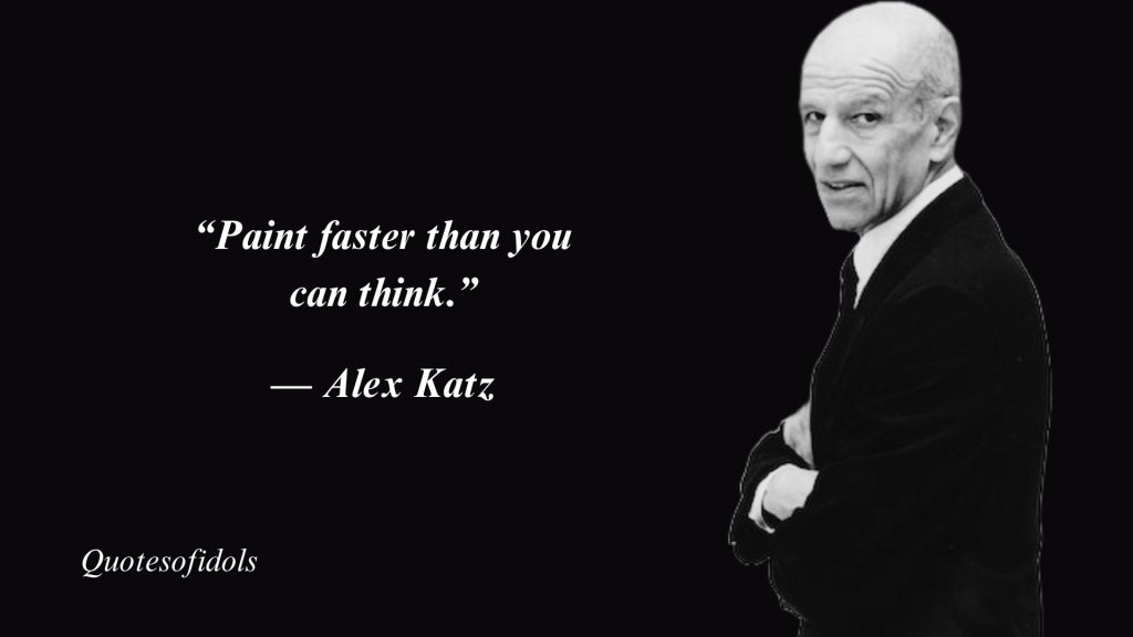 Top 10 Famous Quotes By Alex Katz