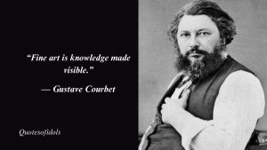 Gustave Courbet Quotes