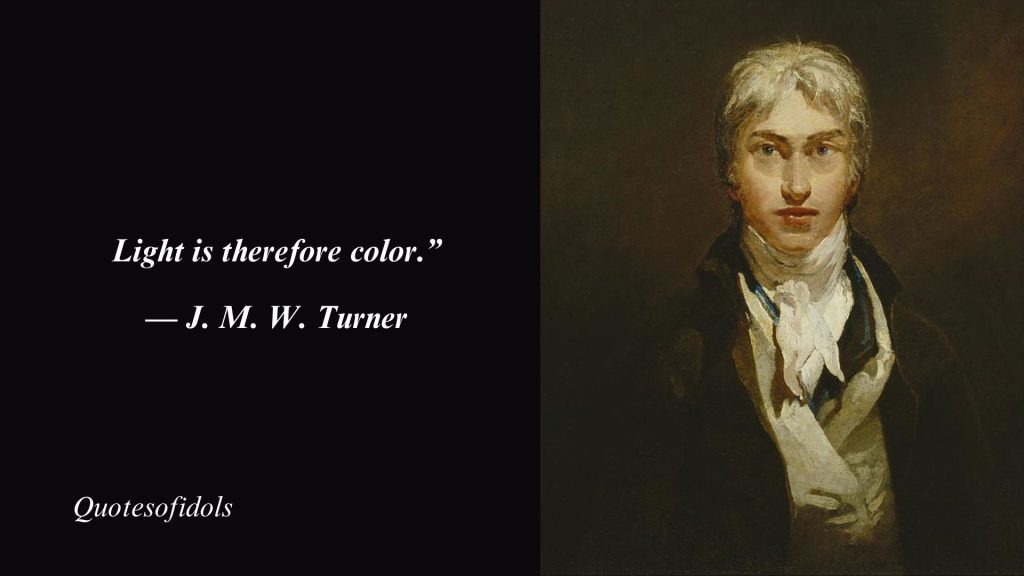 Top 10 Most Famous Quotes By J. M. W. Turner