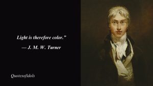 J. M. W. Turner Quotes