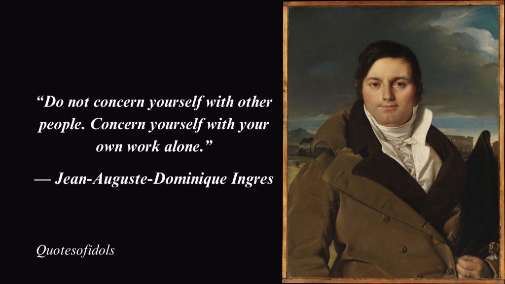 Top 15 Most Famous Quotes By Jean-Auguste-Dominique Ingres