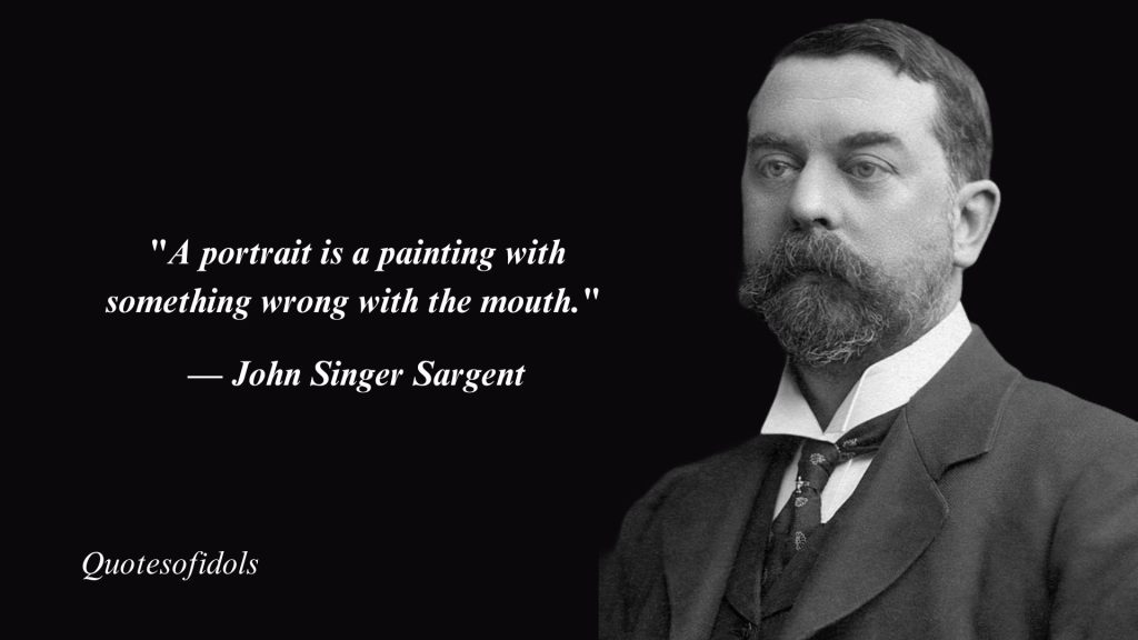 Top 10 Most Famous Quotes By John Singer Sargent