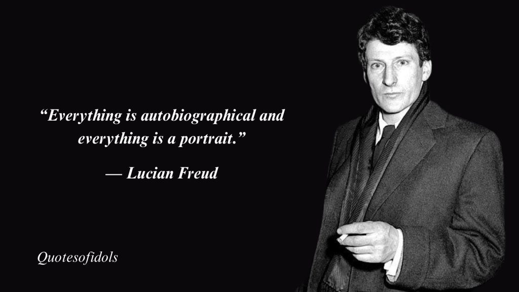 Top 40 Most Famous Quotes By Lucian Freud