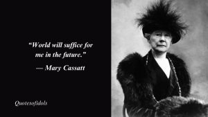 Mary Cassatt Quotes