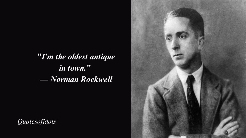 Top 10 Most Famous Quotes By Norman Rockwell