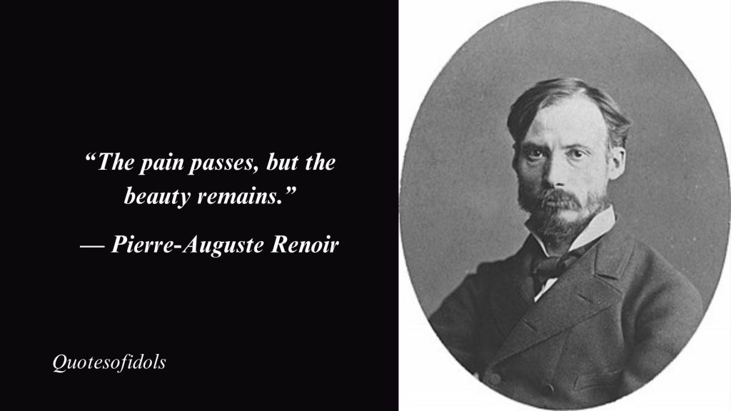 Top 80 Most Famous Quotes By Pierre-Auguste Renoir