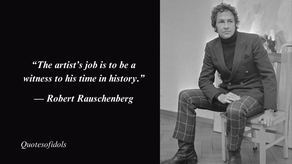 Top 20+ Most Famous Quotes By Robert Rauschenberg