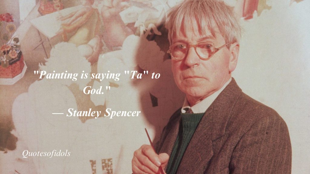 Top 10 Most famous Quotes By Stanley Spencer