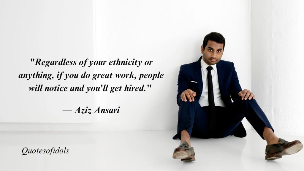 All Time Famous Quotes By Aziz Ansari