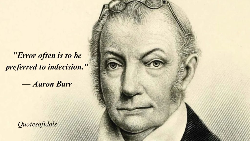 All Time Famous Quotes By Former Vice President Aaron Burr